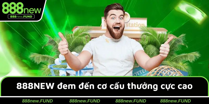 888NEW đem đến cơ cấu thưởng cực cao