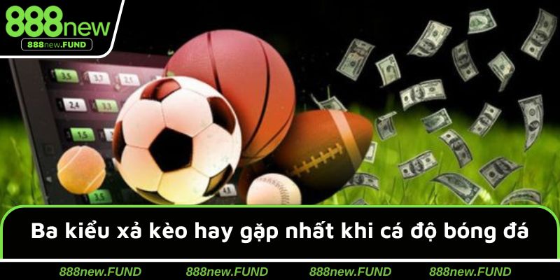 Ba kiểu xả kèo hay gặp nhất khi cá độ bóng đá