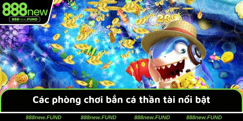 Các phòng chinh phục hiện đại trong bắn cá thần tài