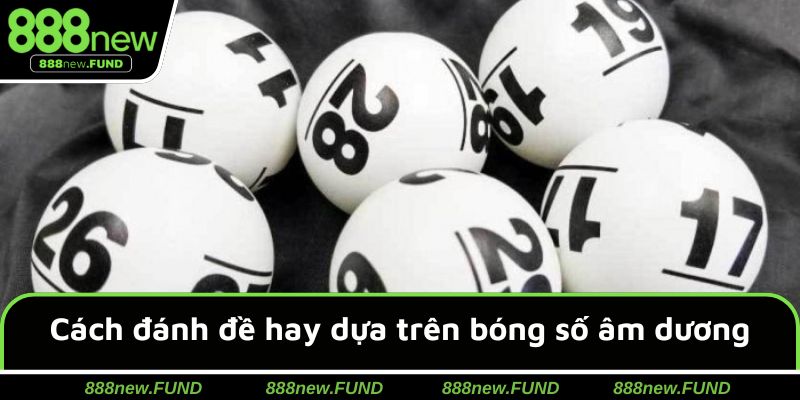 Cách đánh đề hay dựa trên bóng số âm dương