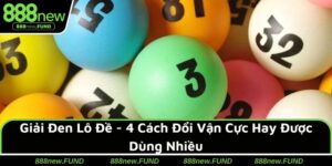 Giải Đen Lô Đề - 4 Cách Đổi Vận Cực Hay Được Dùng Nhiều